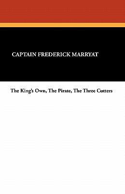 The King's Own, the Pirate, the Three Cutters 1434428079 Book Cover
