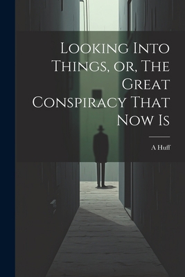 Looking Into Things, or, The Great Conspiracy T... 1022172417 Book Cover
