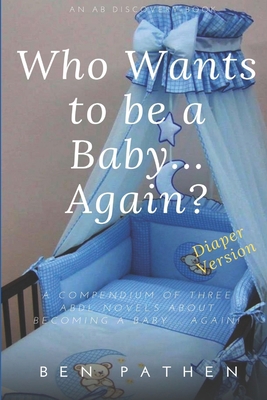 Who Wants to be a Baby... again?: Diaper Version 1079058109 Book Cover