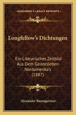 Longfellow's Dichtungen: Ein Literarisches Zeit... 116419643X Book Cover