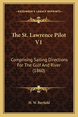 The St. Lawrence Pilot V1: Comprising Sailing D... 1165119218 Book Cover