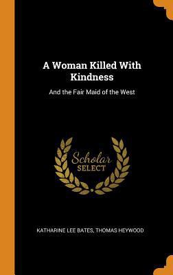 A Woman Killed With Kindness: And the Fair Maid... 0342061429 Book Cover