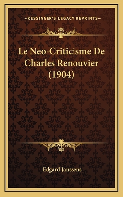 Le Neo-Criticisme De Charles Renouvier (1904) [French] 1168228980 Book Cover