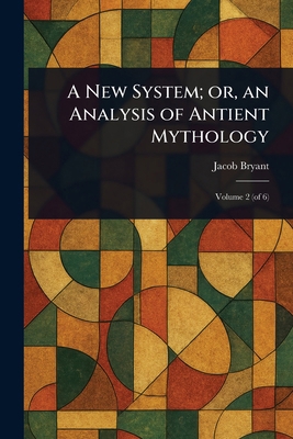 A New System; or, an Analysis of Antient Mythology 1023031701 Book Cover