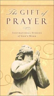 The Gift of Prayer: Inspiring Stories of God's ... 031081202X Book Cover