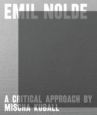 Emil Nolde - A Critical Approach by Mischa Kuball 3969120063 Book Cover