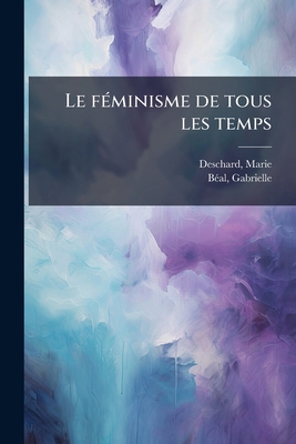 Le féminisme de tous les temps [French] 1172606862 Book Cover