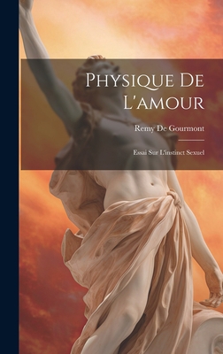 Physique De L'amour: Essai Sur L'instinct Sexuel [French] 1020319992 Book Cover
