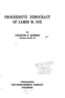 Progressive Democracy of James M. Cox 1534885293 Book Cover
