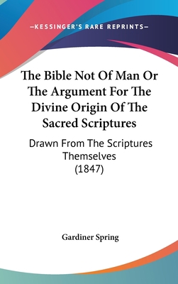 The Bible Not Of Man Or The Argument For The Di... 112082205X Book Cover