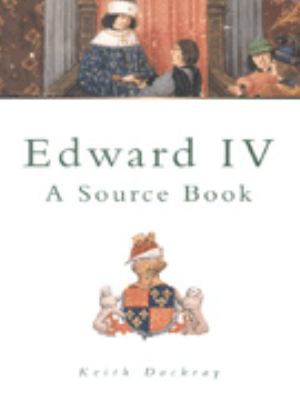 Edward IV: A Source Book 0750919426 Book Cover