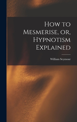 How to Mesmerise, or, Hypnotism Explained [micr... 1013618416 Book Cover