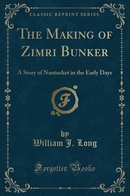 The Making of Zimri Bunker: A Story of Nantucke... 0259458880 Book Cover