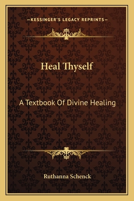 Heal Thyself: A Textbook Of Divine Healing 1163171875 Book Cover