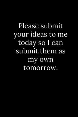 Please submit your ideas to me today so I can s... 1677802464 Book Cover