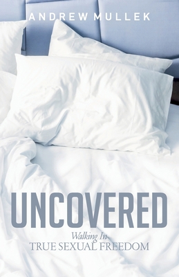 Uncovered: Walking in True Sexual Freedom 1676386769 Book Cover
