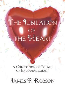 The Jubilation of the Heart: A Collection of Po... 1545636281 Book Cover