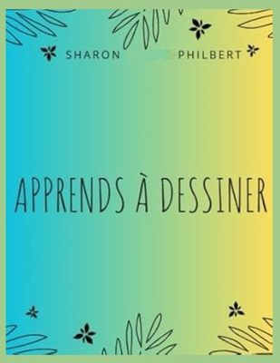 Apprends à dessiner [French] B0CHLC9R7H Book Cover