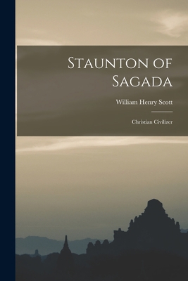 Staunton of Sagada: Christian Civilizer 1017447330 Book Cover
