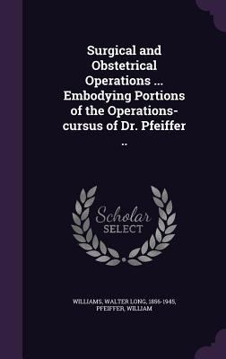 Surgical and Obstetrical Operations ... Embodyi... 1355529522 Book Cover