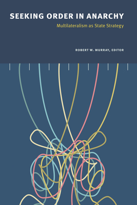 Seeking Order in Anarchy: Multilateralism as St... 1772121398 Book Cover