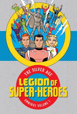 Legion of Super Heroes: The Silver Age Omnibus ... 1401271022 Book Cover