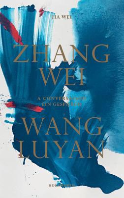 Zhang Wei / Wang Luyan: A Conversation by Jia Wei 3947127138 Book Cover