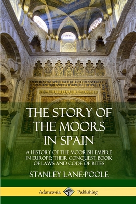 The Story of the Moors in Spain: A History of t... 0359033792 Book Cover