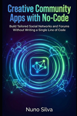 Creative Community Apps with No-Code: Build Tai... B0GKNGGGZS Book Cover