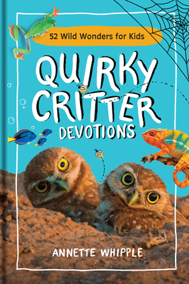 Quirky Critter Devotions: 52 Wild Wonders for Kids 1496477006 Book Cover