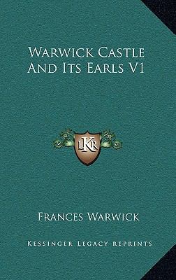 Warwick Castle And Its Earls V1 1163210986 Book Cover