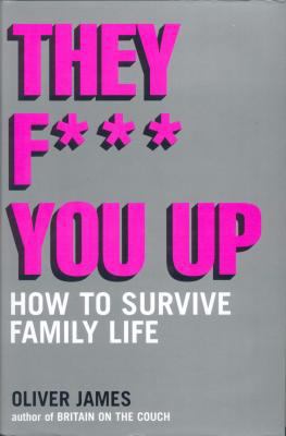 They F*** You Up: How to Survive Family Life 0747551561 Book Cover