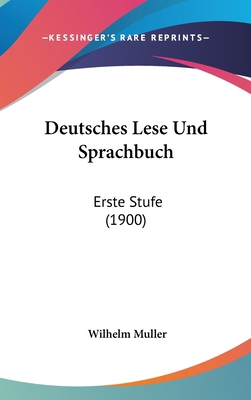 Deutsches Lese Und Sprachbuch: Erste Stufe (1900) [German] 1161228217 Book Cover