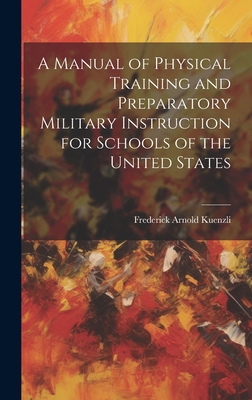 A Manual of Physical Training and Preparatory M... 102086964X Book Cover