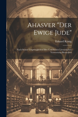 Ahasver "Der Ewige Jude": Nach Seiner Ursprüngl... [German] 1021705292 Book Cover