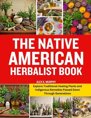 The Native American Herbalist Book: Explore Tra... B0CYQ7669L Book Cover