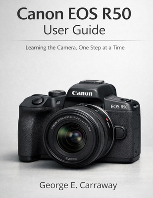 Canon EOS R50 User Guide: Learning the Camera, ... B0GDV7F1DJ Book Cover