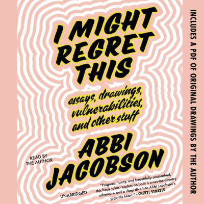I Might Regret This: Essays, Drawings, Vulnerab... 1549142585 Book Cover
