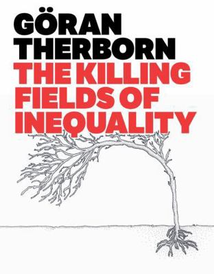 The Killing Fields of Inequality 0745662587 Book Cover