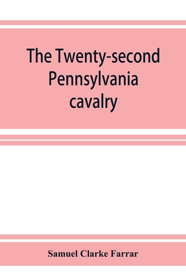 The Twenty-second Pennsylvania cavalry and the ... 9353926378 Book Cover