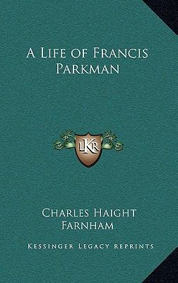 A Life of Francis Parkman 1163405183 Book Cover