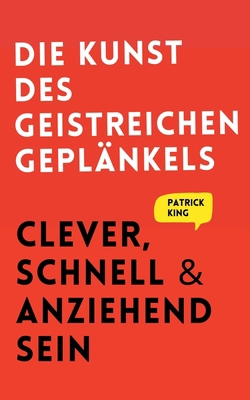 Die Kunst des geistreichen Geplänkels: Clever, ... [German] 1647433304 Book Cover