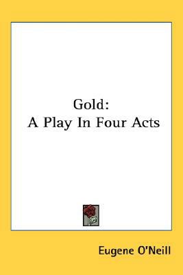 Gold: A Play In Four Acts 0548519536 Book Cover