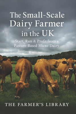 The Small-Scale Dairy Farmer in the UK: A Pract... B0FYG55J4Q Book Cover