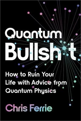 Quantum Bullsh*t: How to Ruin Your Life with Ad... 1728250714 Book Cover