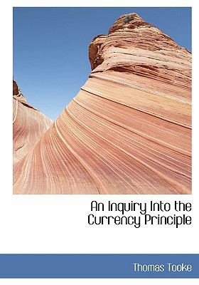 An Inquiry Into the Currency Principle [Large Print] 0554429985 Book Cover