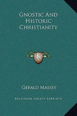 Gnostic And Historic Christianity 1169198457 Book Cover