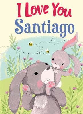 I Love You Santiago: A Personalized Book About ... 1728277965 Book Cover