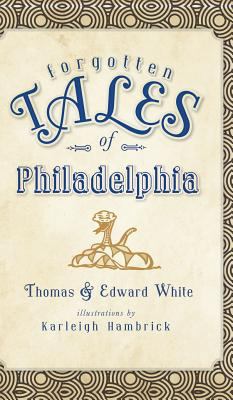 Forgotten Tales of Philadelphia 1540224651 Book Cover