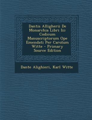 Dantis Alligherii de Monarchia Libri III: Codic... [Latin] 1293392251 Book Cover